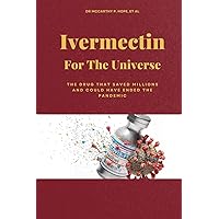 IVERMECTIN FOR THE UNIVERSE: The drug that saved millions and could have ended the pandemic