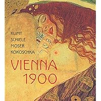 Klimt, Schiele, Moser, Kokoschka: Vienna 1900 Klimt, Schiele, Moser, Kokoschka: Vienna 1900 Hardcover
