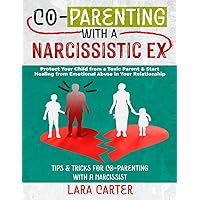 Co-Parenting with a Narcissistic Ex: Protect Your Child from a Toxic Parent & Start Healing from Emotional Abuse in Your Relationship | Tips & Tricks for Co-Parenting with a Narcissist Co-Parenting with a Narcissistic Ex: Protect Your Child from a Toxic Parent & Start Healing from Emotional Abuse in Your Relationship | Tips & Tricks for Co-Parenting with a Narcissist Paperback Kindle
