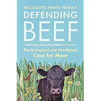 Defending Beef: The Ecological and Nutritional Case for Meat, 2nd Edition Defending Beef: The Ecological and Nutritional Case for Meat, 2nd Edition Paperback Kindle