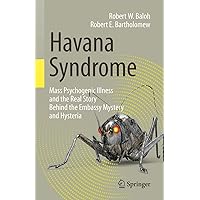 Havana Syndrome: Mass Psychogenic Illness and the Real Story Behind the Embassy Mystery and Hysteria Havana Syndrome: Mass Psychogenic Illness and the Real Story Behind the Embassy Mystery and Hysteria Paperback Kindle Audible Audiobook Audio CD