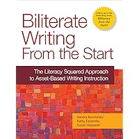 Biliterate Writing from the Start: The Literacy Squared Approach to Asset-Based Writing Instruction Biliterate Writing from the Start: The Literacy Squared Approach to Asset-Based Writing Instruction Paperback Kindle