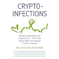 Crypto-infections: Denial, censorship and repression - the truth about what lies behind chronic disease Crypto-infections: Denial, censorship and repression - the truth about what lies behind chronic disease Kindle Paperback
