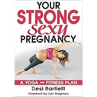 Your Strong, Sexy Pregnancy: A Yoga and Fitness Plan Your Strong, Sexy Pregnancy: A Yoga and Fitness Plan Paperback Kindle Spiral-bound