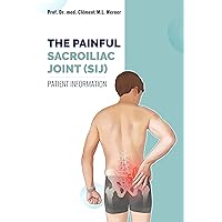 The Painful Sacroiliac Joint (SIJ): Patient Information The Painful Sacroiliac Joint (SIJ): Patient Information Kindle Paperback
