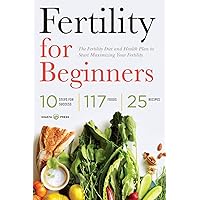 Fertility for Beginners: The Fertility Diet and Health Plan to Start Maximizing Your Fertility Fertility for Beginners: The Fertility Diet and Health Plan to Start Maximizing Your Fertility Paperback Kindle