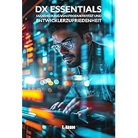 DX Essentials: Maximierung von Produktivität und Entwicklerzufriedenheit (German Edition)