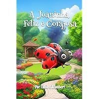 A Joaninha Feliz e Corajosa (Portuguese Edition) A Joaninha Feliz e Corajosa (Portuguese Edition) Kindle Paperback