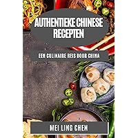 Authentieke Chinese Recepten: Een Culinaire Reis door China (Dutch Edition)