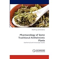 Pharmacology of Some Traditional Anthelmintic Plants: biochemical and microscopic studies Pharmacology of Some Traditional Anthelmintic Plants: biochemical and microscopic studies Paperback