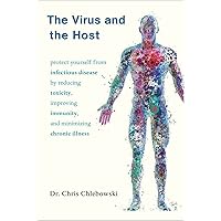 The Virus and the Host: Protect Yourself from Infectious Disease by Reducing Toxicity, Improving Immunity, and Minimizing Chronic Illness The Virus and the Host: Protect Yourself from Infectious Disease by Reducing Toxicity, Improving Immunity, and Minimizing Chronic Illness Paperback Audible Audiobook Kindle