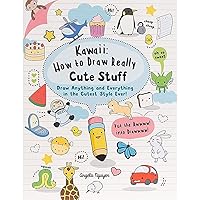 Kawaii: How to Draw Really Cute Stuff: Draw anything and everything in the cutest style ever! Kawaii: How to Draw Really Cute Stuff: Draw anything and everything in the cutest style ever! Paperback