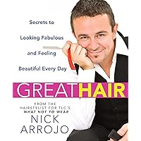 Great Hair: Secrets to Looking Fabulous and Feeling Beautiful Every Day Great Hair: Secrets to Looking Fabulous and Feeling Beautiful Every Day Kindle Paperback
