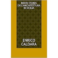 Breve storia dell'Architettura in Sicilia (Italian Edition) Breve storia dell'Architettura in Sicilia (Italian Edition) Kindle