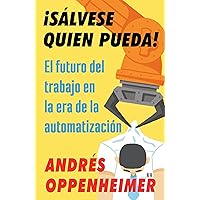 ¡Sálvese quien pueda! / The Robots Are Coming!: El futuro del trabajo en la era de la automatización (Spanish Edition) ¡Sálvese quien pueda! / The Robots Are Coming!: El futuro del trabajo en la era de la automatización (Spanish Edition) Paperback Kindle Spiral-bound