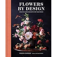 Flowers by Design: Creating Arrangements for Your Space Flowers by Design: Creating Arrangements for Your Space Hardcover Kindle