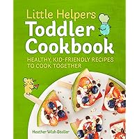 Little Helpers Toddler Cookbook: Healthy, Kid-Friendly Recipes to Cook Together Little Helpers Toddler Cookbook: Healthy, Kid-Friendly Recipes to Cook Together Paperback Kindle Spiral-bound