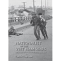 Nationalist in the Viet Nam Wars: Memoirs of a Victim Turned Soldier Nationalist in the Viet Nam Wars: Memoirs of a Victim Turned Soldier Kindle Hardcover