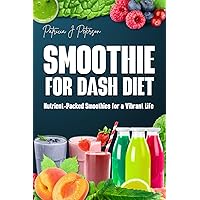 SMOOTHIE FOR DASH DIET: NUTRIENT-PACKED SMOOTHIES FOR A VIBRANT LIFE SMOOTHIE FOR DASH DIET: NUTRIENT-PACKED SMOOTHIES FOR A VIBRANT LIFE Kindle Paperback
