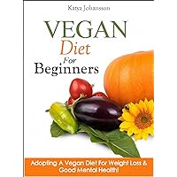 Vegan Diet For Beginners: Adopting A Vegan Diet For Weight Loss & Good Mental Health! (Vegan For Beginners, Vegan For Dummies Book 1) Vegan Diet For Beginners: Adopting A Vegan Diet For Weight Loss & Good Mental Health! (Vegan For Beginners, Vegan For Dummies Book 1) Kindle Audible Audiobook Paperback