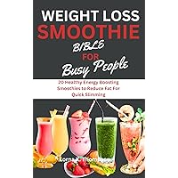 WEIGHT LOSS SMOOTHIE BIBLE FOR BUSY PEOPLE : 20 Healthy Energy Boosting Smoothies to Reduce Fat For Quick Slimming WEIGHT LOSS SMOOTHIE BIBLE FOR BUSY PEOPLE : 20 Healthy Energy Boosting Smoothies to Reduce Fat For Quick Slimming Kindle Paperback