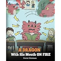 A Dragon With His Mouth On Fire: Teach Your Dragon To Not Interrupt. A Cute Children Story To Teach Kids Not To Interrupt or Talk Over People. (My Dragon Books) A Dragon With His Mouth On Fire: Teach Your Dragon To Not Interrupt. A Cute Children Story To Teach Kids Not To Interrupt or Talk Over People. (My Dragon Books) Paperback Kindle Audible Audiobook Hardcover