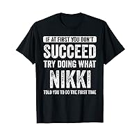 Nikki If At First You Don't Succeed Try Doing What Nikki T-Shirt