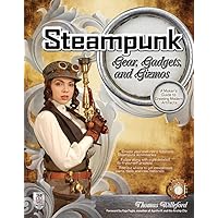 Steampunk Gear, Gadgets, and Gizmos: A Maker's Guide to Creating Modern Artifacts Steampunk Gear, Gadgets, and Gizmos: A Maker's Guide to Creating Modern Artifacts Paperback Kindle