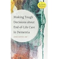 Making Tough Decisions about End-of-Life Care in Dementia (A 36-Hour Day Book) Making Tough Decisions about End-of-Life Care in Dementia (A 36-Hour Day Book) Paperback Audible Audiobook Kindle Hardcover Audio CD