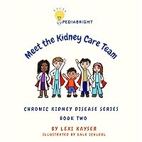Meet the Kidney Care Team (PediaBright: Chronic Kidney Disease Book 2) Meet the Kidney Care Team (PediaBright: Chronic Kidney Disease Book 2) Kindle Paperback