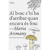 Al bosc s'hi ha d'arribar quan encara és fosc: Premi Documenta 2023 (Catalan Edition) Al bosc s'hi ha d'arribar quan encara és fosc: Premi Documenta 2023 (Catalan Edition) Kindle Paperback