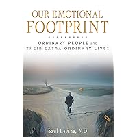 Our Emotional Footprint: Ordinary People and Their Extra-Ordinary Lives Our Emotional Footprint: Ordinary People and Their Extra-Ordinary Lives Kindle Paperback