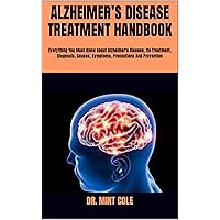 ALZHEIMER’S DISEASE TREATMENT HANDBOOK: Everything You Must Know About Alzheimer’s Disease, Its Treatment, Diagnosis, Causes, Symptoms, Precautions And Prevention ALZHEIMER’S DISEASE TREATMENT HANDBOOK: Everything You Must Know About Alzheimer’s Disease, Its Treatment, Diagnosis, Causes, Symptoms, Precautions And Prevention Kindle Paperback