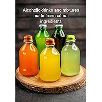 Alcoholic Drinks And Mixtures Made From Natural Ingredients