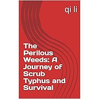 The Perilous Weeds: A Journey of Scrub Typhus and Survival (In the Midst of Rescue: Countdown to Saving Lives Book 25) The Perilous Weeds: A Journey of Scrub Typhus and Survival (In the Midst of Rescue: Countdown to Saving Lives Book 25) Kindle Paperback