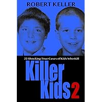Killer Kids Volume 2: 22 Shocking True Crime Cases of Kids Who Kill