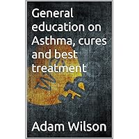 General education on Asthma, cures and best treatment