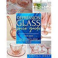 Depression Glass Price Guide 2024-2025: The Ultimate Price Guide to Old Depression Glass