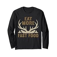 Eat More Fast Food | Hunting Lover Funny Hunting Long Sleeve T-Shirt