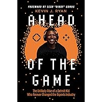 Ahead of the Game: The Unlikely Rise of a Detroit Kid Who Forever Changed the Esports Industry Ahead of the Game: The Unlikely Rise of a Detroit Kid Who Forever Changed the Esports Industry Hardcover Audible Audiobook Kindle Paperback