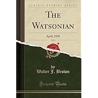 The Watsonian, Vol. 2: April, 1928 (Classic Reprint) The Watsonian, Vol. 2: April, 1928 (Classic Reprint) Paperback Hardcover
