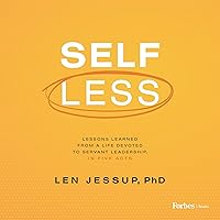 Self Less: Lessons Learned from a Life Devoted to Servant Leadership, in Five Acts Self Less: Lessons Learned from a Life Devoted to Servant Leadership, in Five Acts Kindle Hardcover Audible Audiobook
