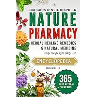 Nature Pharmacy 365-Day Barbara O'Neill Inspired Herbal Healing Remedies & Natural Medicine: Easy recipes for daily use (Barbara O'Neill's Techniques on Self-Healing & Natural Healing)