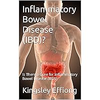 Inflammatory Bowel Disease (IBD)?: Is There a Cure for Inflammatory Bowel Disease (IBD)?