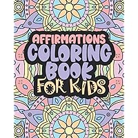 Affirmations Coloring Book For Kids: Positive Words for Self Worth and Self Confidence Affirmations Coloring Book For Kids: Positive Words for Self Worth and Self Confidence Paperback