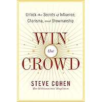Win the Crowd: Unlock the Secrets of Influence, Charisma, and Showmanship Win the Crowd: Unlock the Secrets of Influence, Charisma, and Showmanship Kindle Paperback Hardcover