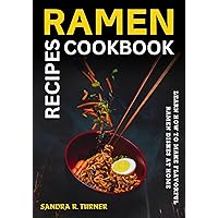 Ramen Recipes Cookbook: Learn How to Make Flavorful Ramen Dishes at Home Ramen Recipes Cookbook: Learn How to Make Flavorful Ramen Dishes at Home Kindle Paperback