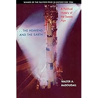 the Heavens and the Earth: A Political History of the Space Age the Heavens and the Earth: A Political History of the Space Age Hardcover Paperback Mass Market Paperback