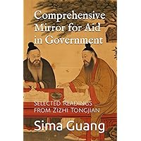 Comprehensive Mirror for Aid in Government: Selected Readings from Zizhi Tongjian Comprehensive Mirror for Aid in Government: Selected Readings from Zizhi Tongjian Paperback Kindle
