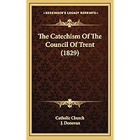 The Catechism Of The Council Of Trent (1829) The Catechism Of The Council Of Trent (1829) Hardcover Paperback